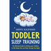 Toddler Sleep Training: The Ultimate Guide to Getting Your Children to Fall Asleep Fast and Sleep Through the Night