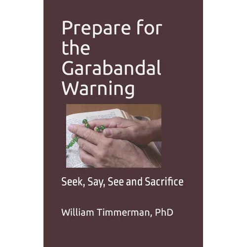Prepare for the Garabandal Warning: Seek, Say, See and Sacrifice