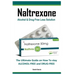 Naltrexone: The Ultimate Guide on How To stay ALCOHOL-FREE and DRUG-FREE