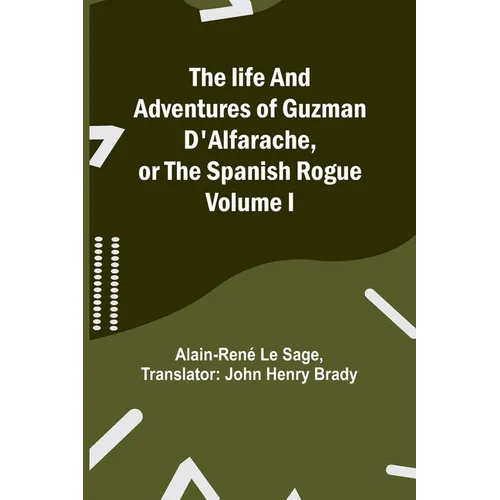 The life and adventures of Guzman D'Alfarache, or the Spanish Rogue Volume I
