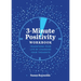 3-Minute Positivity Workbook: Transform Your Life by Changing Your Thoughts