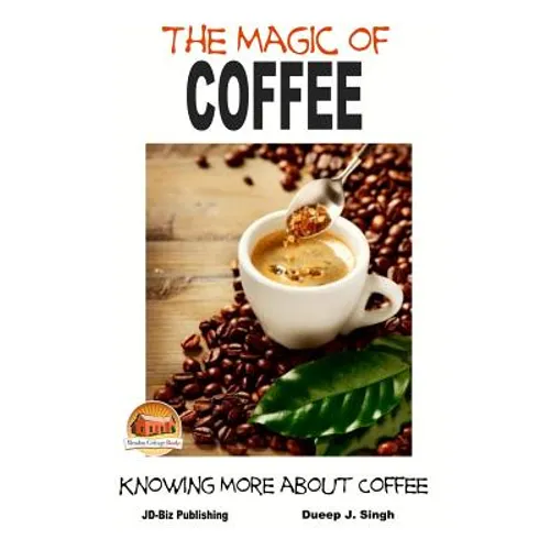 The Magic of Coffee - Knowing More about Coffee
