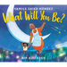 What Will You Be?
