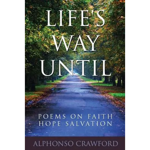 Life's Way Until: Poems On Faith Hope Salvation
