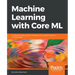 Machine Learning with Core ML
