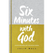 Six Minutes with God: A 90-Day Devotional with the God Who Speaks