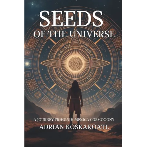 Seeds of the Universe: A Journey Through Mexica Cosmogony