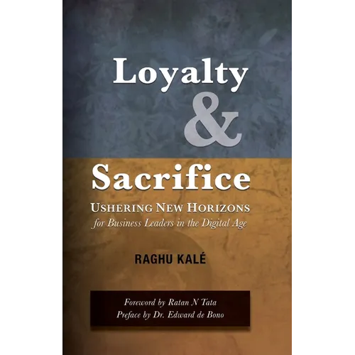 Loyalty and Sacrifice: Ushering New Horizons for Business Leaders in the Digital Age