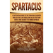 Spartacus: A Captivating Guide to the Thracian Gladiator Who Led the Slave Rebellion Called the Third Servile War against the Roman Republic