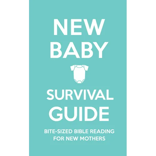 New Baby Survival Guide: Bite-Sized Bible Reading for New Mothers
