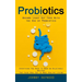 Probiotics: Become Leaky Gut Free With the Use of Probiotics (Everything You Need to Know on Delectable Recipes That Also Heal Gut