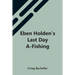 Eben Holden'S Last Day A-Fishing