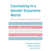 Counseling in a Gender-Expansive World: Resources to Support Therapeutic Practice