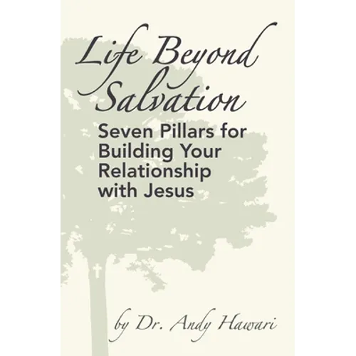 Life Beyond Salvation: Seven Pillars for Building Your Relationship with Jesus