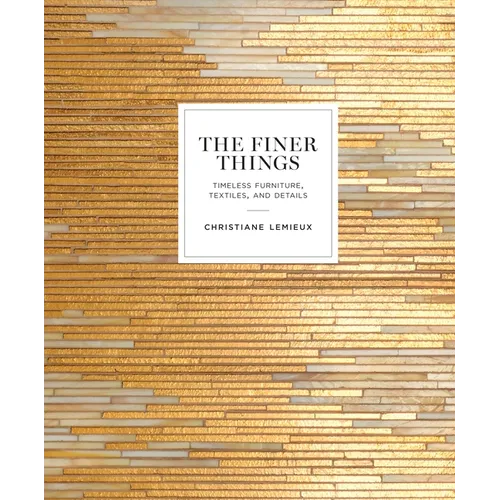 The Finer Things: Timeless Furniture, Textiles, and Details - Hardcover