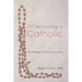 On Becoming a Catholic: The Challenge of Christian Initiation