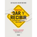 Dar Y Recibir.: Un Enfoque Revolucionario Sobre El Éxito (Segunda Edición)