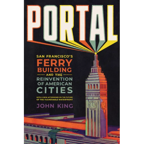 Portal: San Francisco's Ferry Building and the Reinvention of American Cities