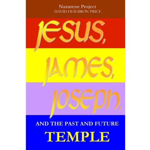 JESUS, JAMES, JOSEPH and the Past and Future Temple
