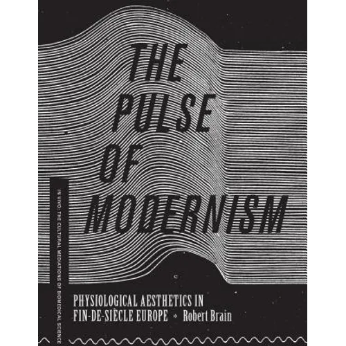 The Pulse of Modernism: Physiological Aesthetics in Fin-De-Siècle Europe