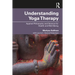 Understanding Yoga Therapy: Applied Philosophy and Science for Health and Well-Being