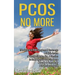 PCOS No More - Take Control of PCOS Symptoms & Treatments - A Holistic System of Lifestyle Changes, Diet, & Exercises to Beat Polycystic Ovary Syndrom