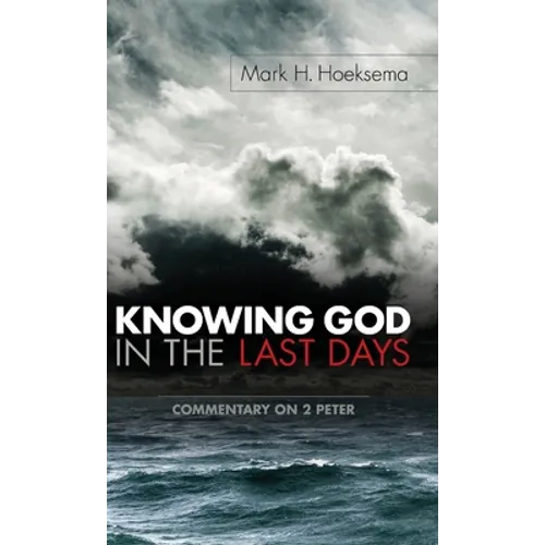Knowing God in the Last Days: Commentary on 2 Peter