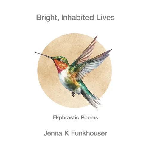 Bright, Inhabited Lives: Ekphrastic Poems