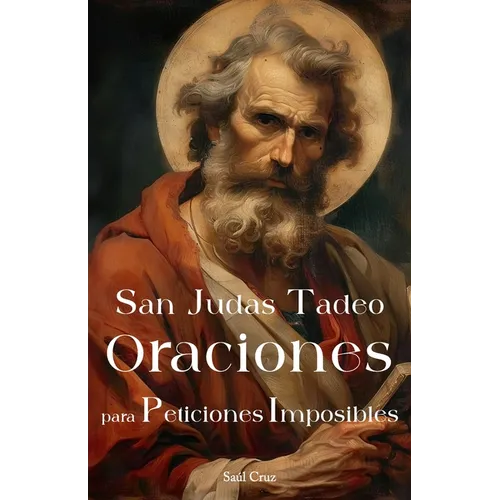 San Judas Tadeo Oraciones para Peticiones Imposibles