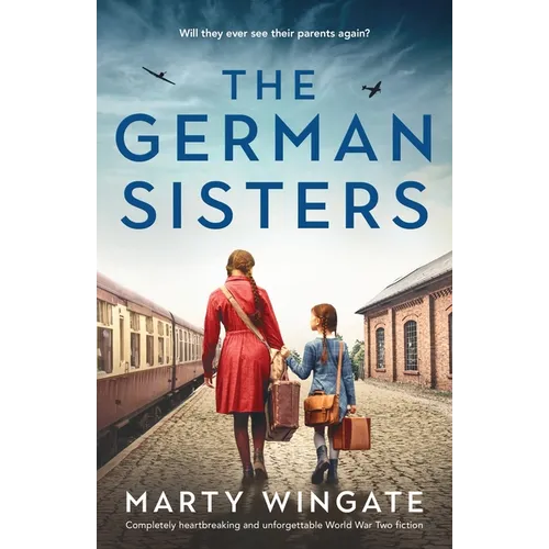 The German Sisters: Completely heartbreaking and unforgettable World War Two fiction