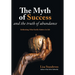 The Myth of Success and the Truth of Abundance: Rethinking What Really Matters In Life