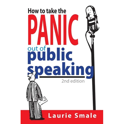 How to take the Panic out of Public Speaking 2nd Edition