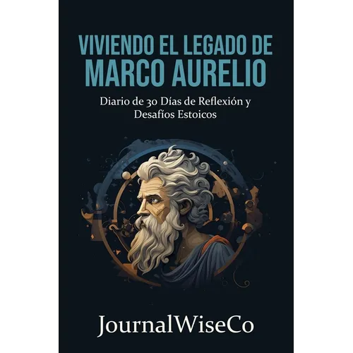 Viviendo el Legado de Marco Aurelio: Diario de 30 Días de Reflexión y Desafíos Estoicos