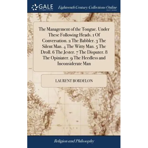 The Management of the Tongue. Under These Following Heads. 1 Of Conversation. 2 The Babbler. 3 The Silent Man. 4 The Witty Man. 5 The Droll. 6 The Jes