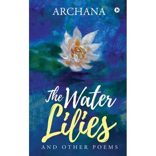 The Water Lilies: And Other Poems