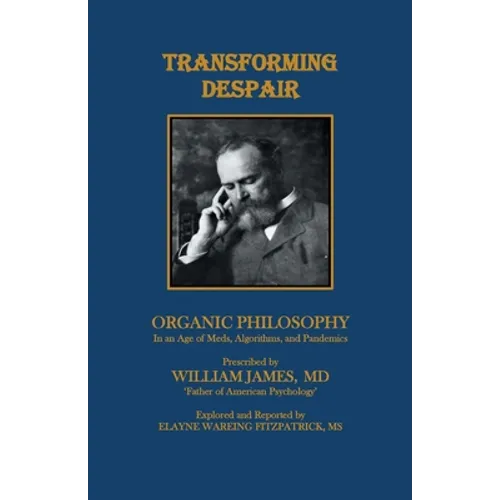 Transforming Despair: Organic Philosophy in an Age of Meds, Algorithms, and Pandemics