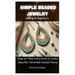 Simple Beaded Jewelry Making for Beginner's: Step-by-Step Instructions to Create Beautiful, Handmade Beaded Pieces