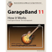 GarageBand 11 - How it Works: A new type of manual - the visual approach