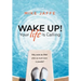 Wake Up! Your Life Is Calling: Why Settle for "Fine" When So Much More Is Possible?