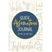 Quick Affirmations Journal: For Not-So-Easy Days