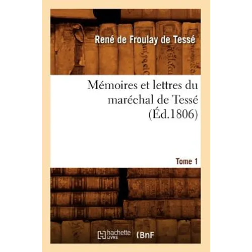 Mémoires Et Lettres Du Maréchal de Tessé. Tome 1 (Éd.1806)