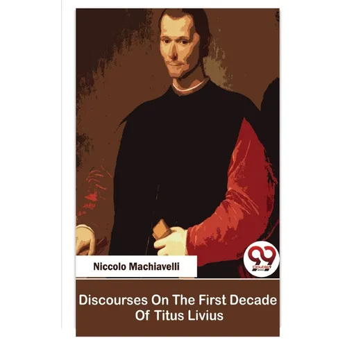 Discourses On The First Decade Of Titus Livius