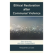 Ethical Restoration After Communal Violence: The Grieving and the Unrepentant