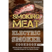 Smoking Meat: Electric Smoker Cookbook: Ultimate Smoker Cookbook for Real Pitmasters, Irresistible Recipes for Your Electric Smoker [ Book 2 ]