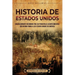 Historia de Estados Unidos: Un apasionante recorrido por los principales acontecimientos que dieron forma a los Estados Unidos de América