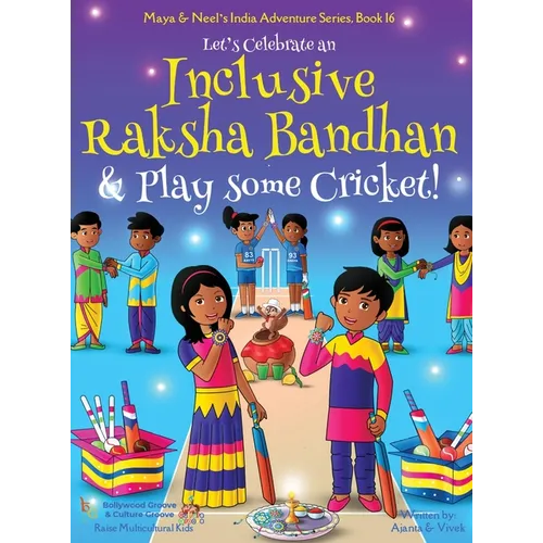Let's Celebrate an Inclusive Raksha Bandhan & Play some Cricket! (Maya & Neel's India Adventure Series Book 16)