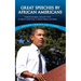 Great Speeches by African Americans: Frederick Douglass, Sojourner Truth, Dr. Martin Luther King, Jr., Barack Obama, and Others