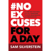 No Excuses for a Day: The One-Day Challenge That Will Transform Your Life, Relationships, and Organizations