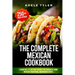 The Complete Mexican Cookbook: 3 Books In 1: 77 (x3) Easy Recipes For Cooking At Home Mexican Traditional And Modern Dishes