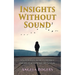 Insights Without Sound: A deaf Christian's journey to understand God and life as told through her own eyes